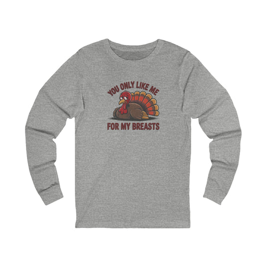 You Only Like Me for My Breasts — Thanksgiving Long Sleeve (Light)