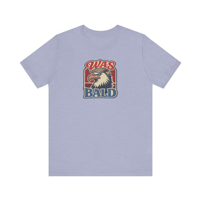 Was Bald Eagle Shirt — Funny 4th of July Patriotic Tee