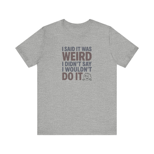 I Said It Was Weird, I Didn't Say I Wouldn't Do It (Colorful) — Retro Tee (Light)