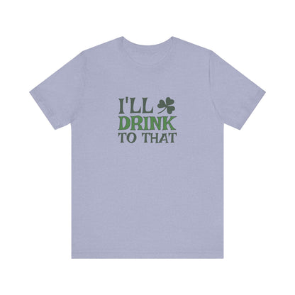 I'll Drink to That — St. Patrick's Retro Tee (Light)