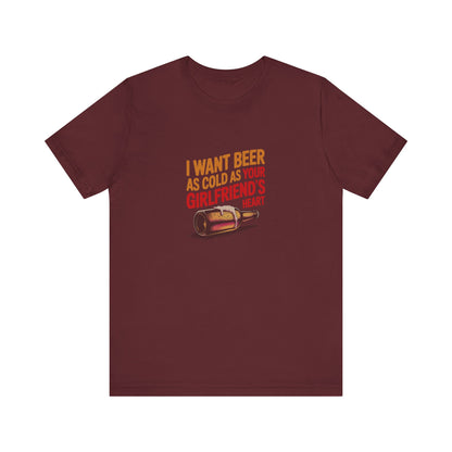 I Want Beer As Cold As Your Girlfriend’s Heart — Retro Tee (Dark)