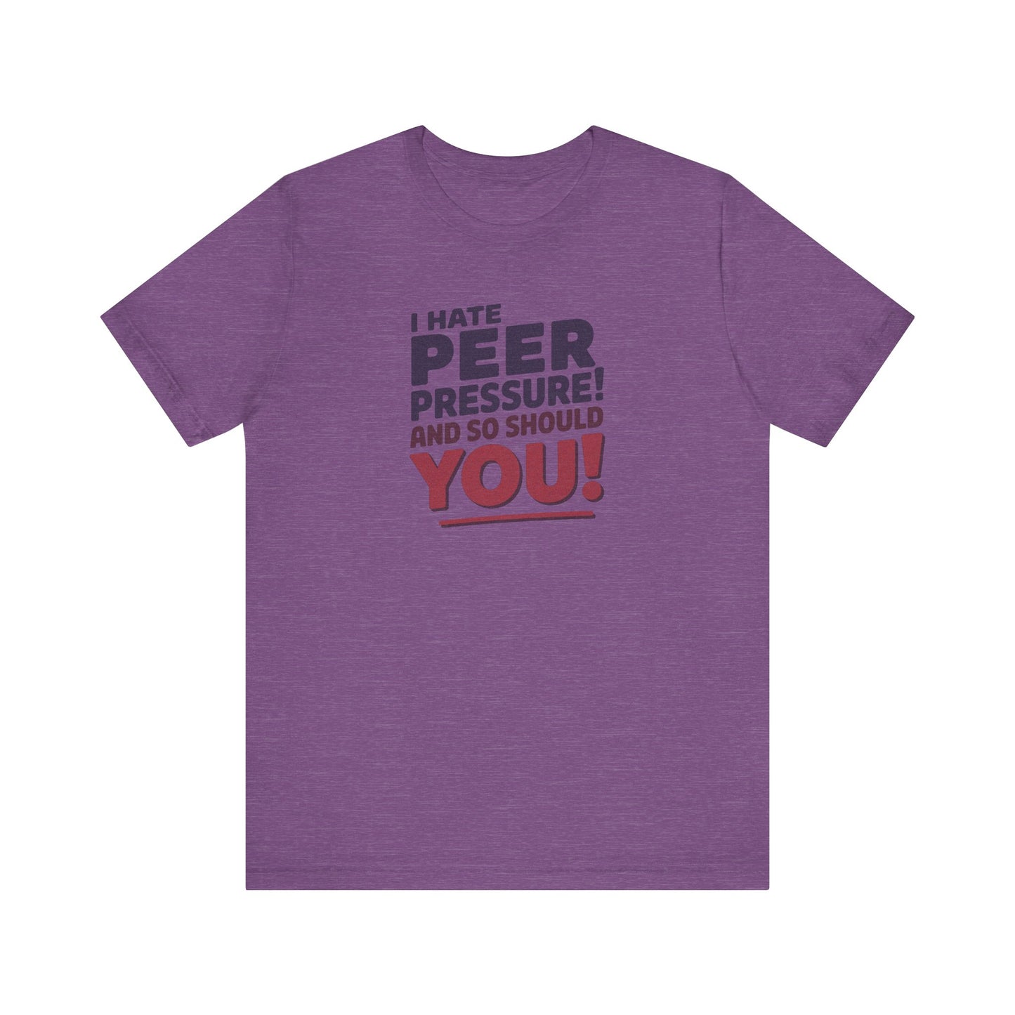 I Hate Peer Pressure, And So Should You! — Retro Tee (Light)