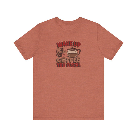 Wake Up and Smell the Coffee, You Fossil — Retro Tee (Light)