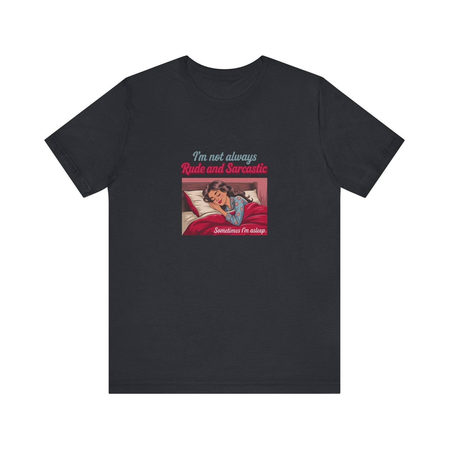I'm Not Always Rude and Sarcastic — Retro Tee (Dark)