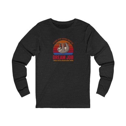 My Dream Job? I Would Never Dream About Work — Retro Long Sleeve (Dark)