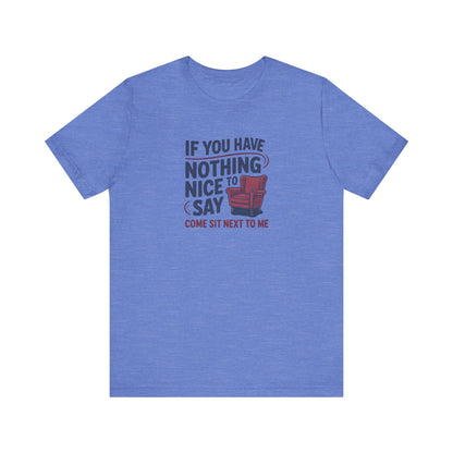 Nothing Nice to Say? Come Sit Next to Me — Retro Tee (Light)