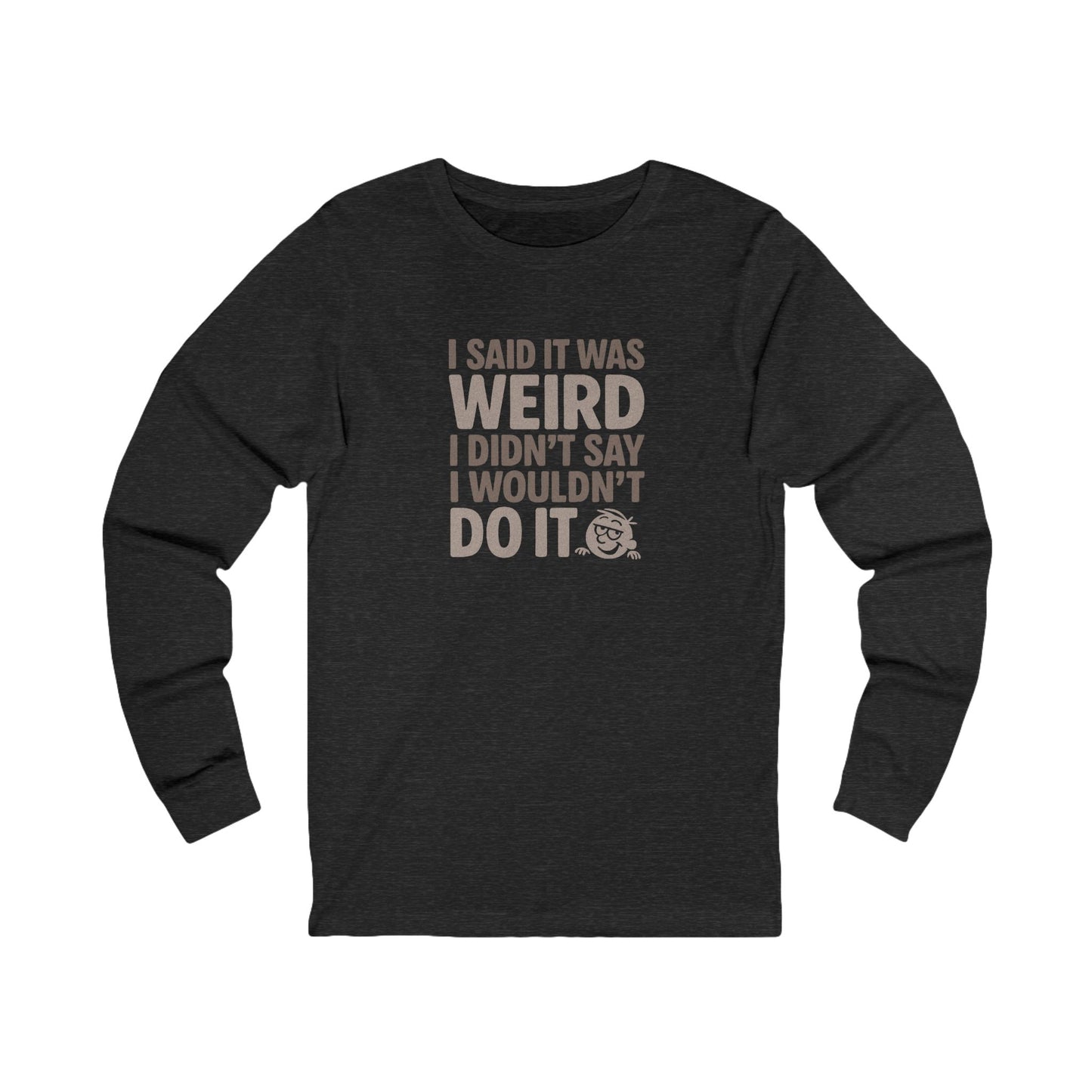 I Said It Was Weird, I Didn't Say I Wouldn't Do It — Retro Long Sleeve (Dark)