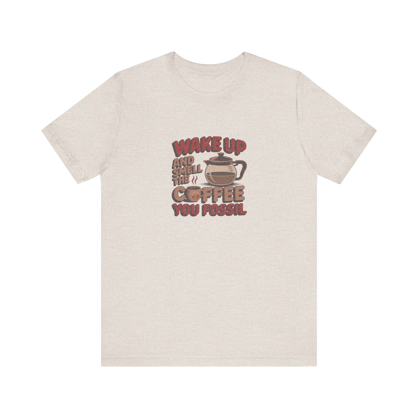 Wake Up and Smell the Coffee, You Fossil — Retro Tee (Light)