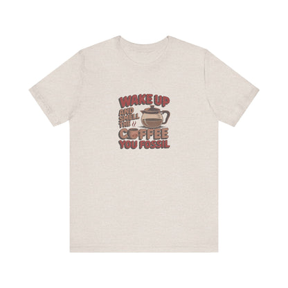 Wake Up and Smell the Coffee, You Fossil — Retro Tee (Light)