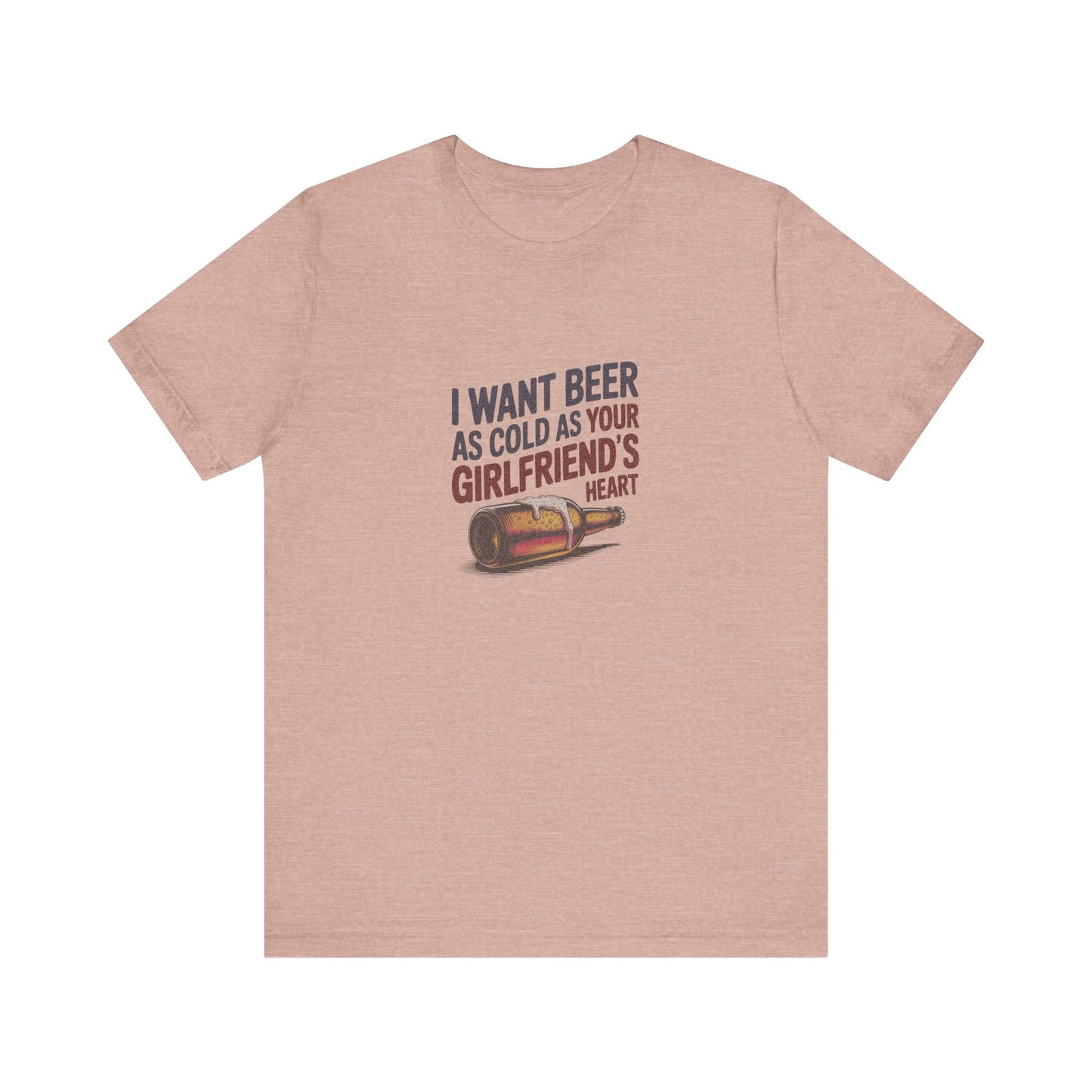 I Want Beer As Cold As Your Girlfriend’s Heart — Retro Tee (Light)