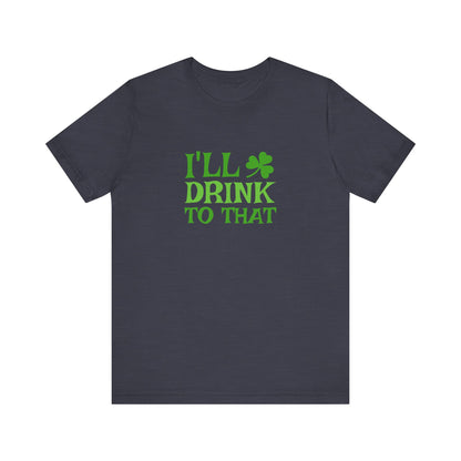 I'll Drink to That — St. Patrick's Retro Tee (Dark)