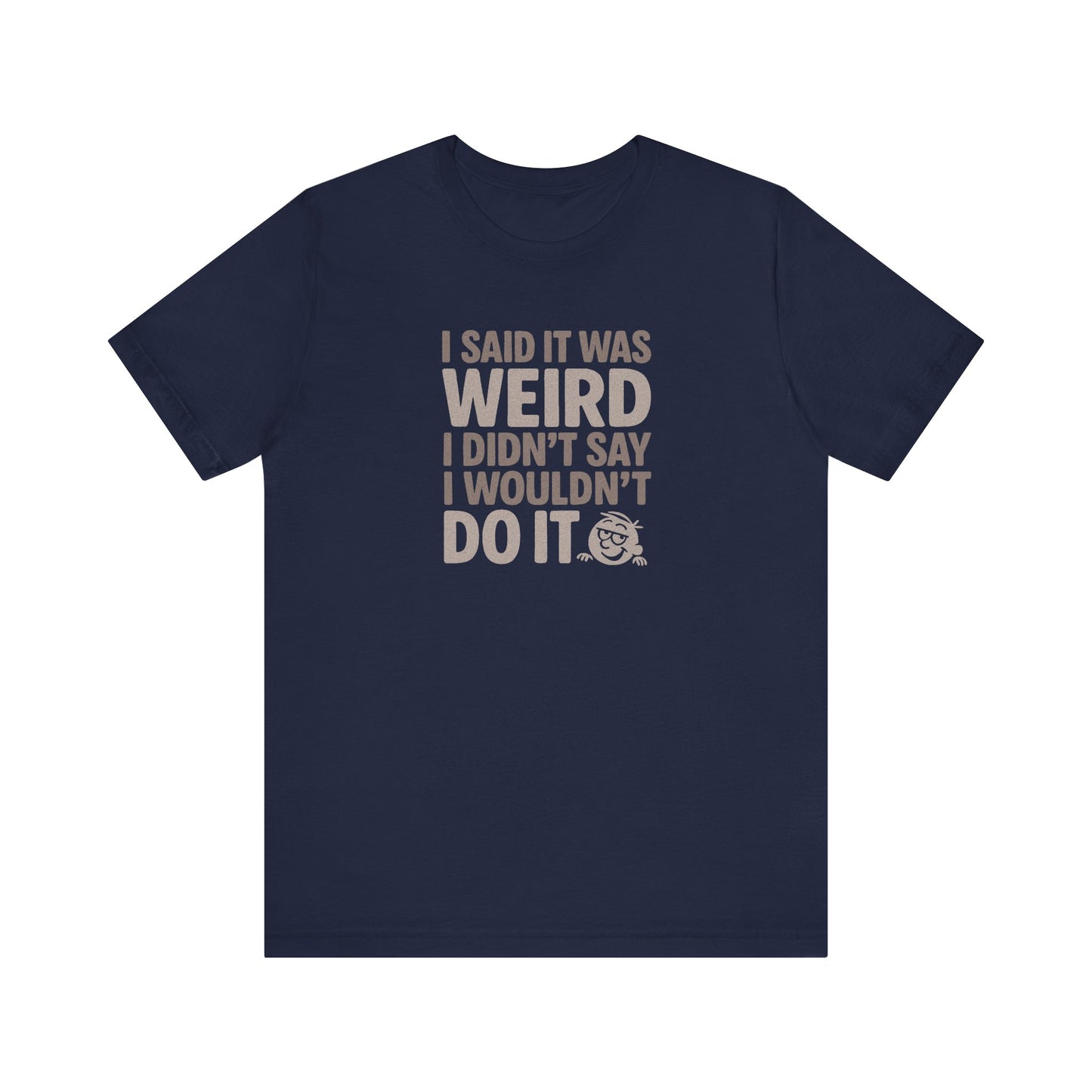 I Said It Was Weird, I Didn't Say I Wouldn't Do It — Retro Tee (Dark)