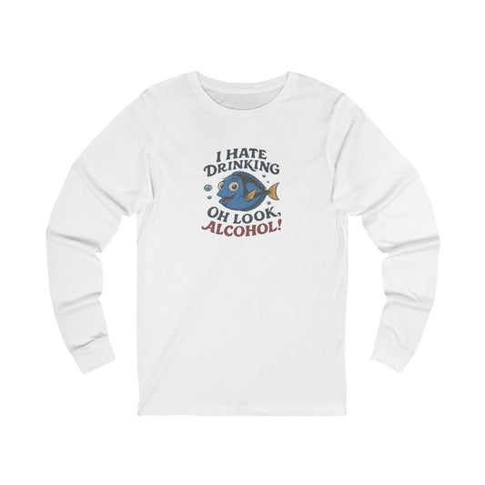 I Hate Drinking (Oh Look, Alcohol!) — Forgetful Fish Long Sleeve (Light)