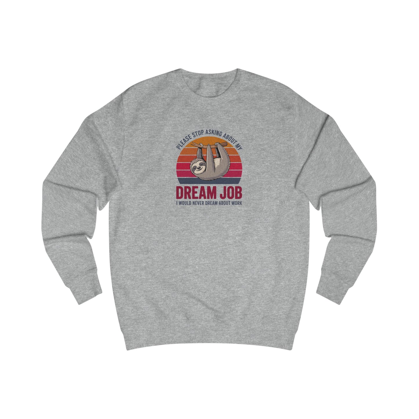 My Dream Job? I Would Never Dream About Work — Retro Sweatshirt (Light)