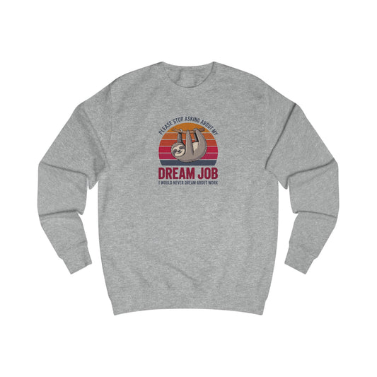 My Dream Job? I Would Never Dream About Work — Retro Sweatshirt (Light)