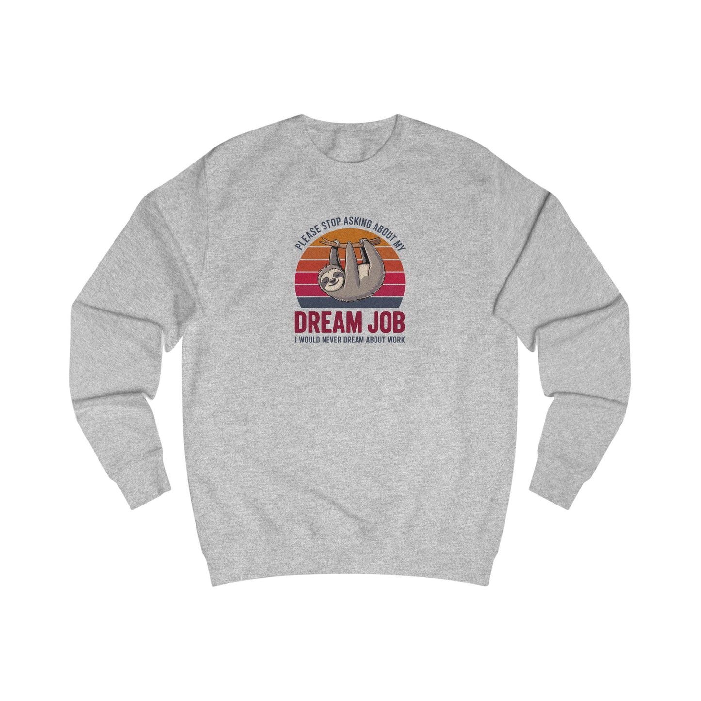 My Dream Job? I Would Never Dream About Work — Retro Sweatshirt (Light)