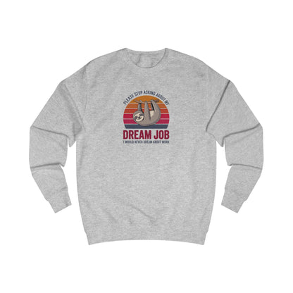 My Dream Job? I Would Never Dream About Work — Retro Sweatshirt (Light)