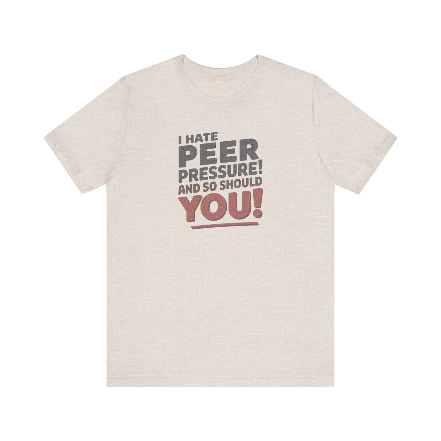 I Hate Peer Pressure, And So Should You! — Retro Tee (Light)