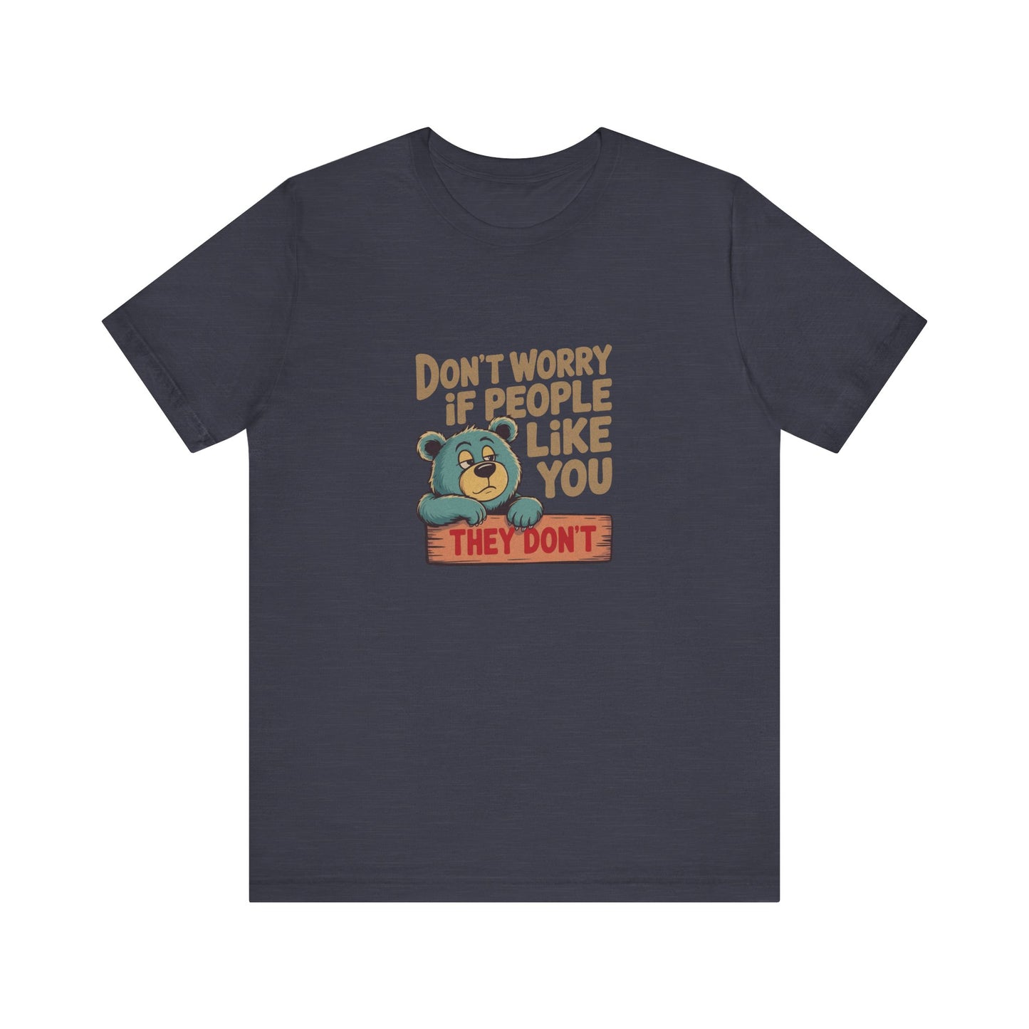 Don't Worry If People Like You (They Don't) — Retro Tee (Dark)
