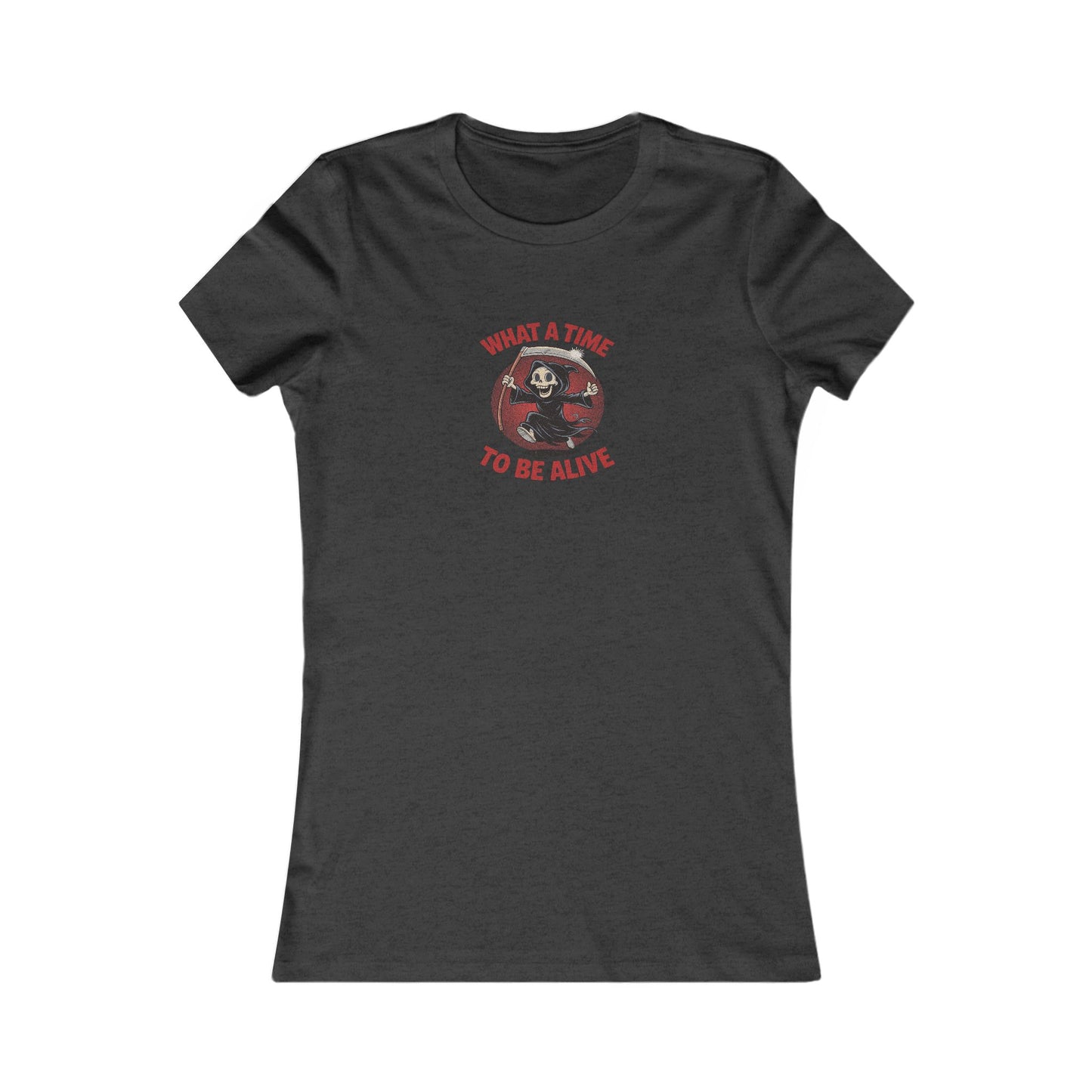 What a Time to Be Alive — Not-So-Grim Reaper Women's Tee (Dark)
