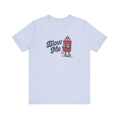 Blow Me Up Shirt — Funny 4th of July Firecracker Tee