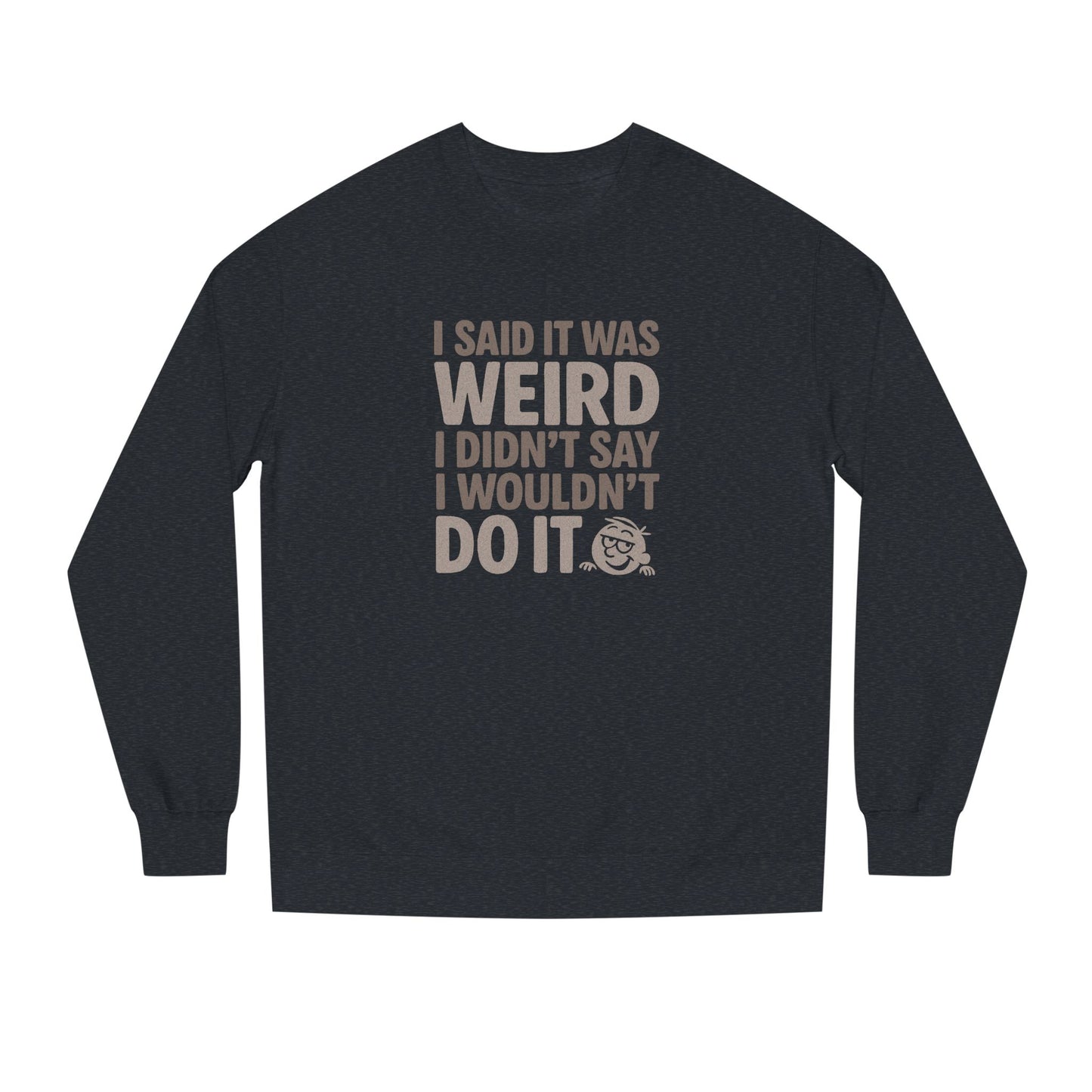 I Said It Was Weird, I Didn't Say I Wouldn't Do It — Retro Sweatshirt (Dark)