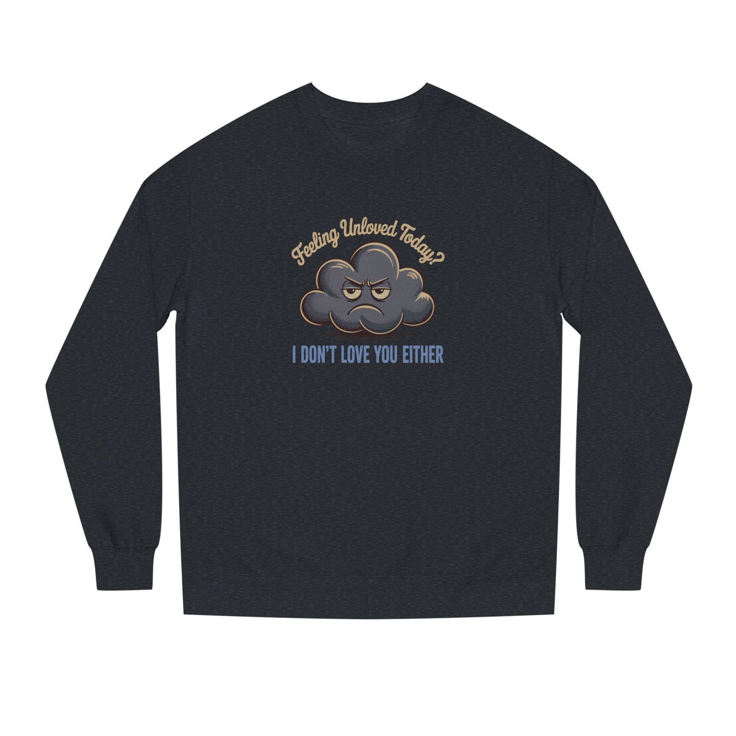 Feeling Unloved Today? I Don't Love You Either — Moody Cloud Retro Sweatshirt (Dark)