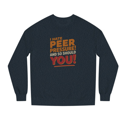 I Hate Peer Pressure, And So Should You! — Retro Sweatshirt (Dark)