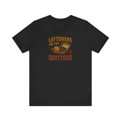 Leftovers Are For Quitters — Foodie Retro Tee (Dark)