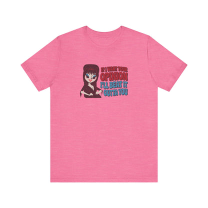 If I Want Your Opinion, I'll Beat It Outta Ya — Elvira Retro Tee (Light)