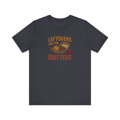 Leftovers Are For Quitters — Foodie Retro Tee (Dark)