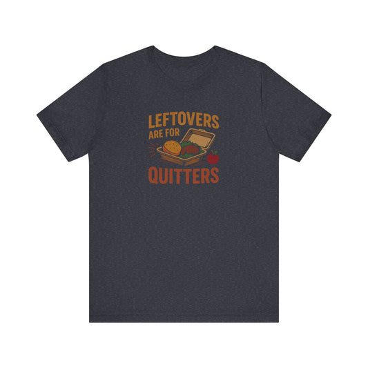 Leftovers Are For Quitters — Foodie Retro Tee (Dark)