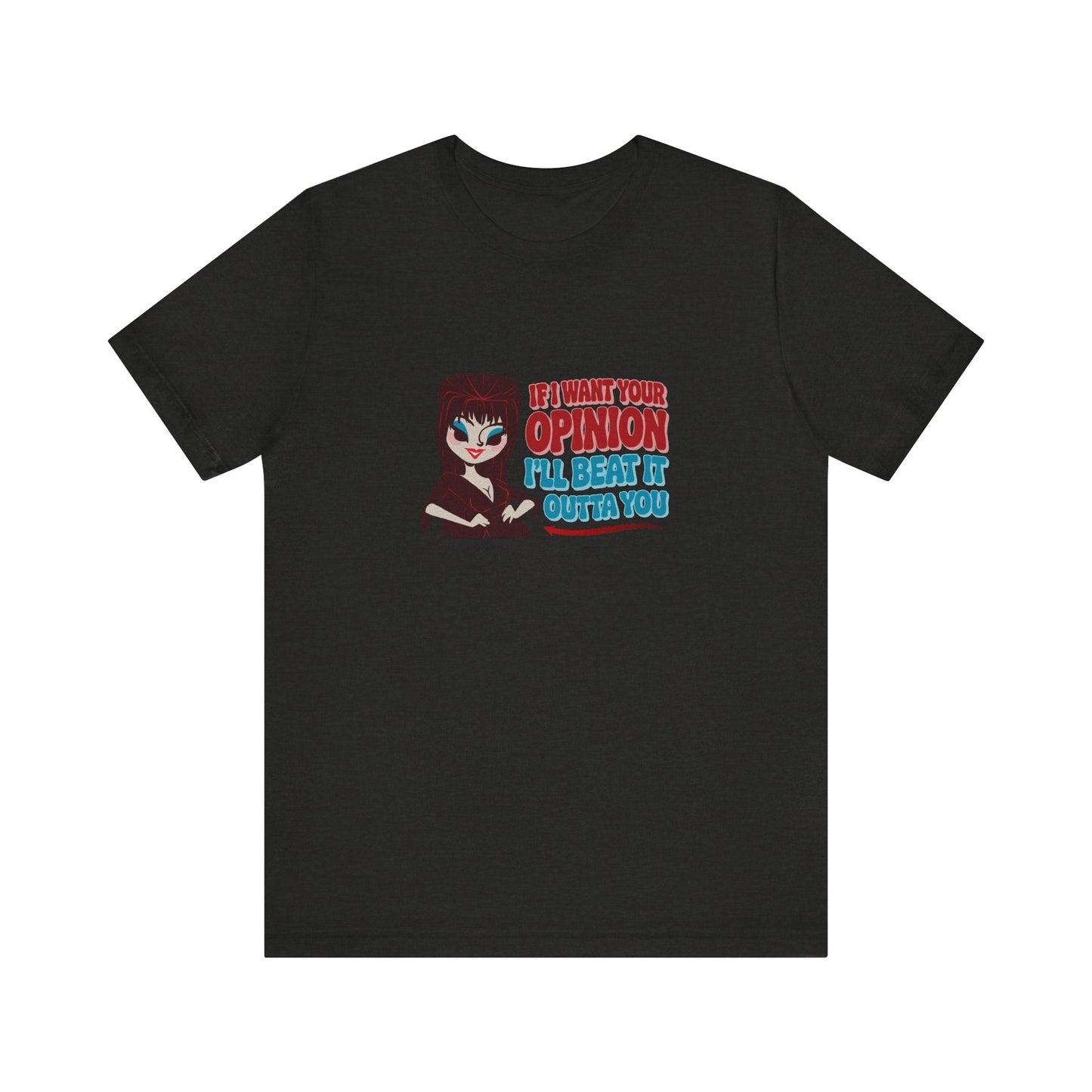 If I Want Your Opinion, I'll Beat It Outta Ya — Elvira Retro Tee (Dark)
