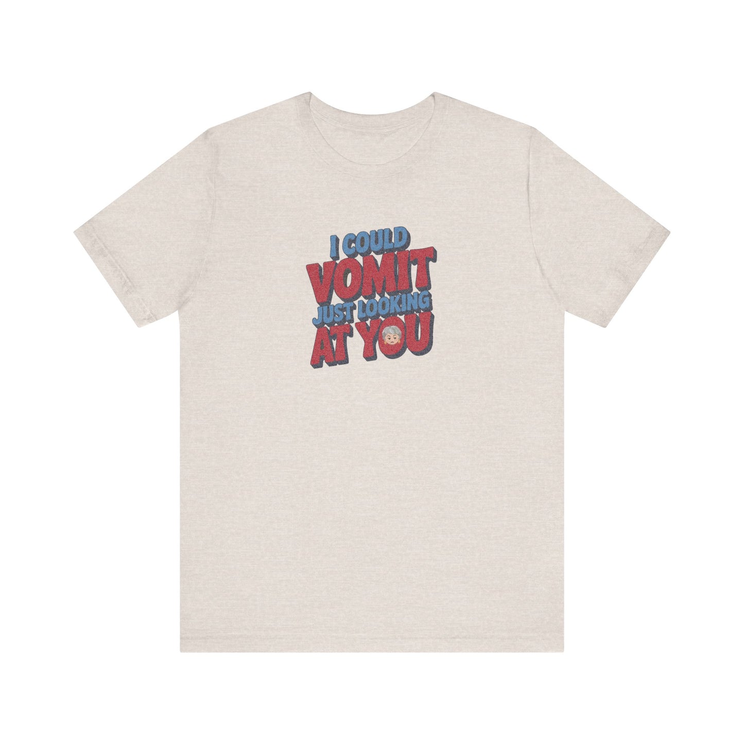 I Could Vomit Just Looking At You — Dorothy Zbornak Retro Tee (Light)