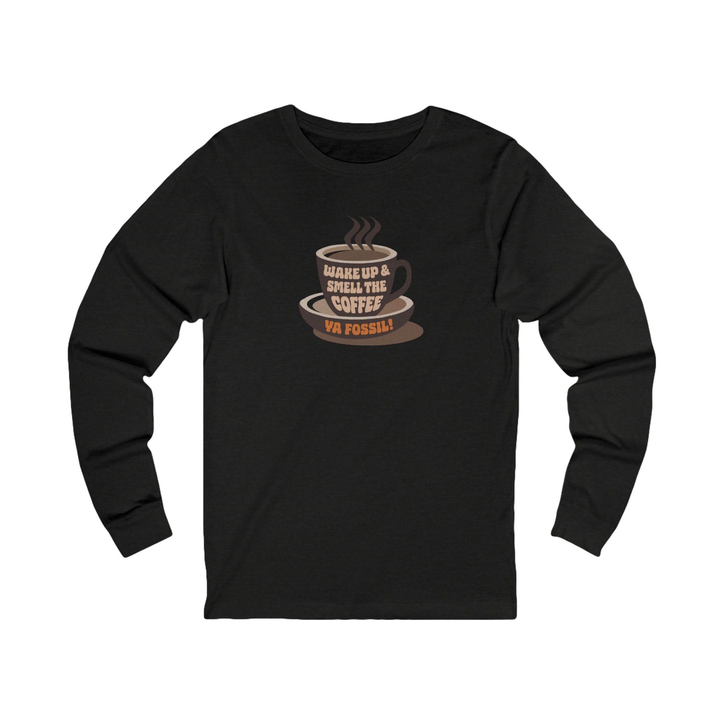 Wake Up and Smell the Coffee, Ya Fossil! — Retro Long Sleeve (Dark)