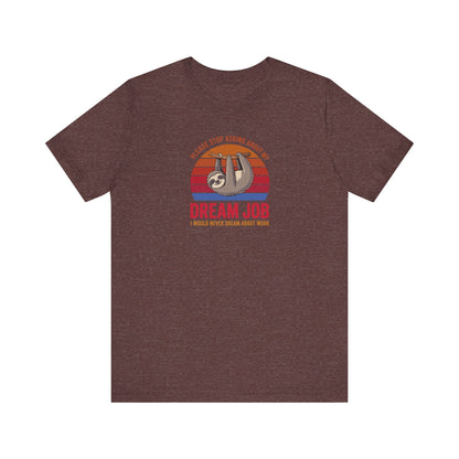 My Dream Job? I Would Never Dream About Work — Retro Tee (Dark)