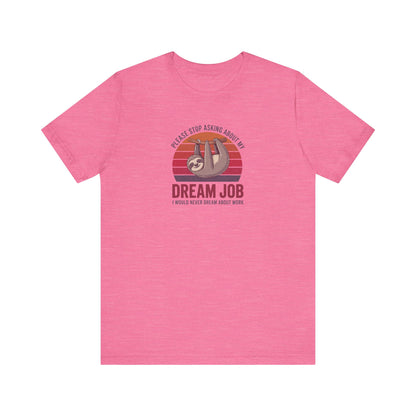 My Dream Job? I Would Never Dream About Work — Retro Tee (Light)