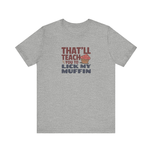 That'll Teach You to Lick My Muffin — Friends Retro Tee (Light)