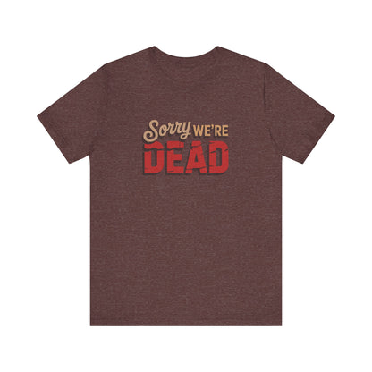 Sorry We’re Dead — Zombie Halloween Sign Retro Tee (Dark)