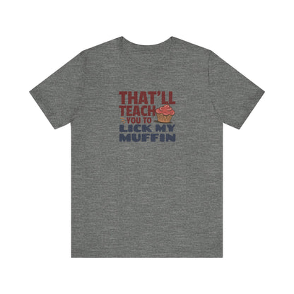 That'll Teach You to Lick My Muffin — Friends Retro Tee (Light)