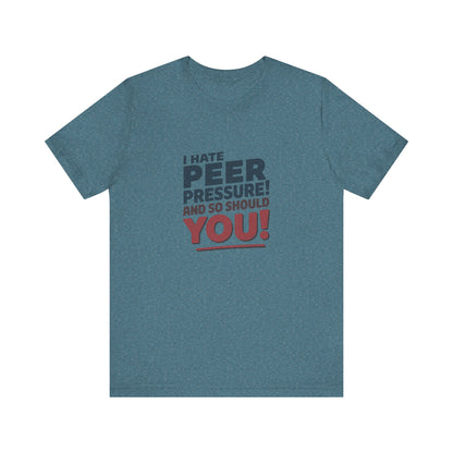I Hate Peer Pressure, And So Should You! — Retro Tee (Light)