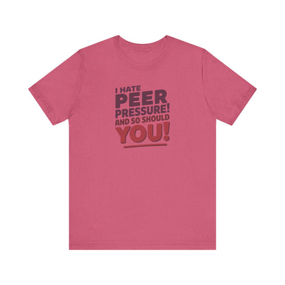 I Hate Peer Pressure, And So Should You! — Retro Tee (Light)
