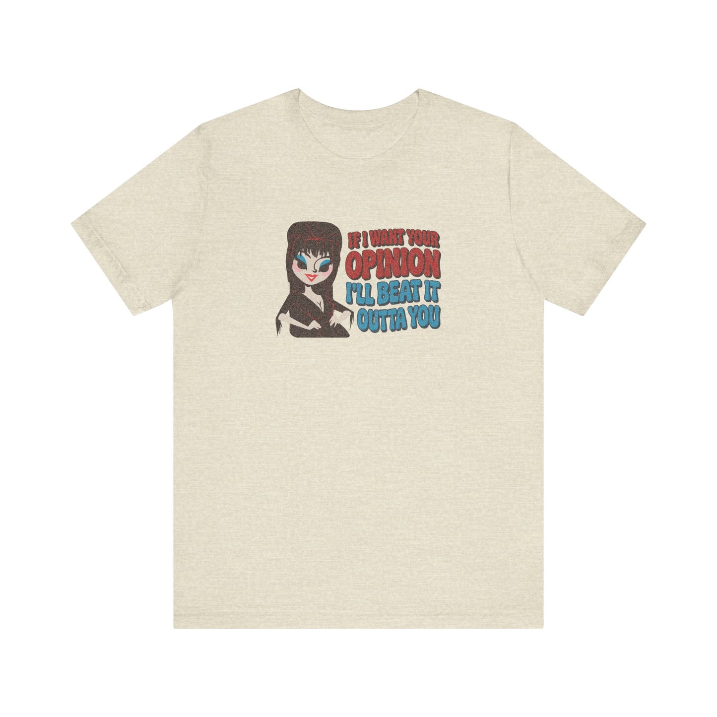 If I Want Your Opinion, I'll Beat It Outta Ya — Elvira Retro Tee (Light)