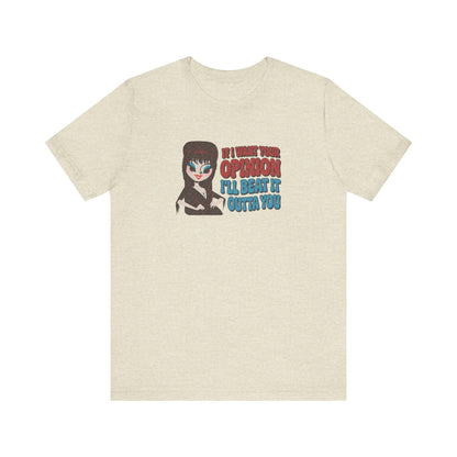 If I Want Your Opinion, I'll Beat It Outta Ya — Elvira Retro Tee (Light)