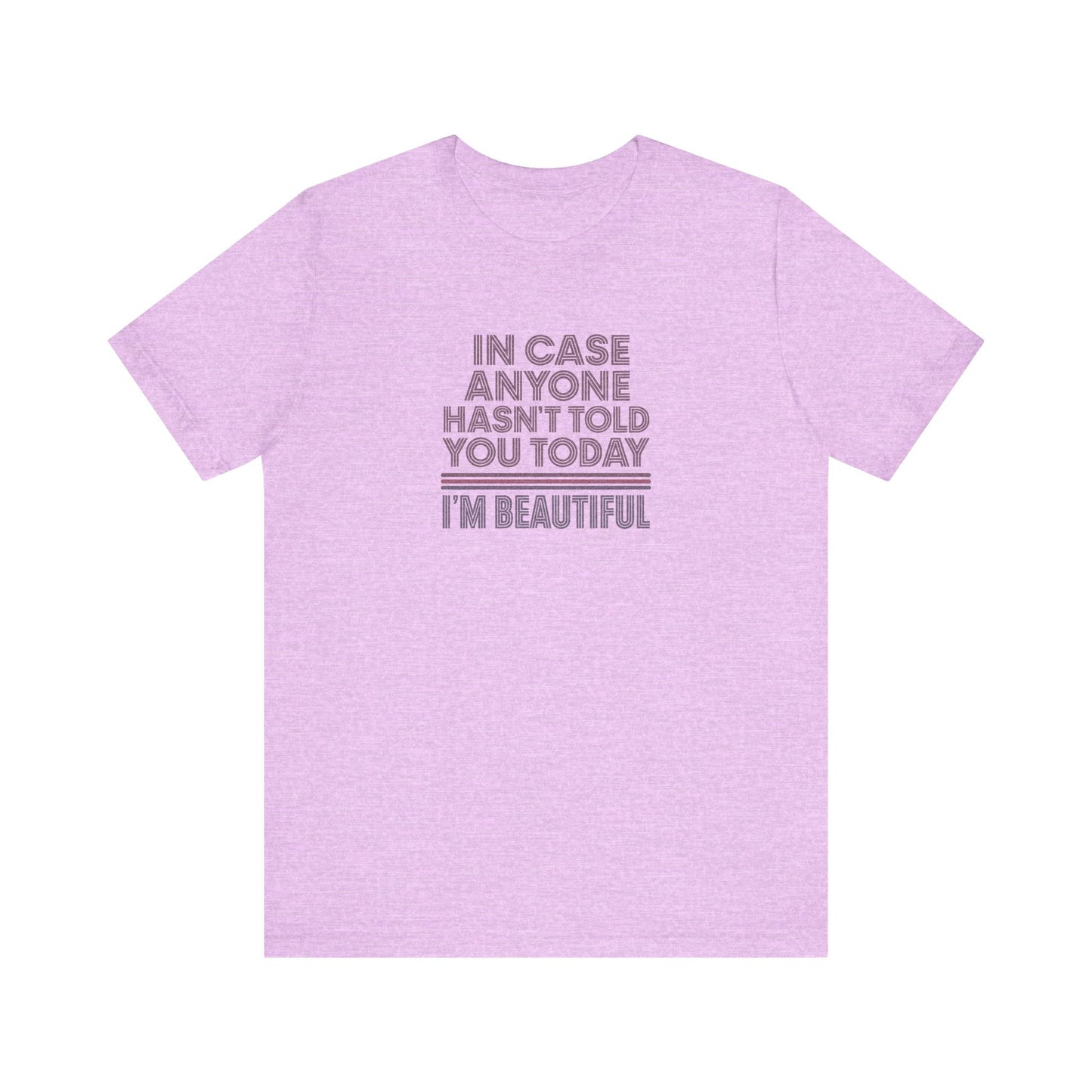 In Case Anyone Hasn't Told You Today, I'm Beautiful — Retro Tee (Light)