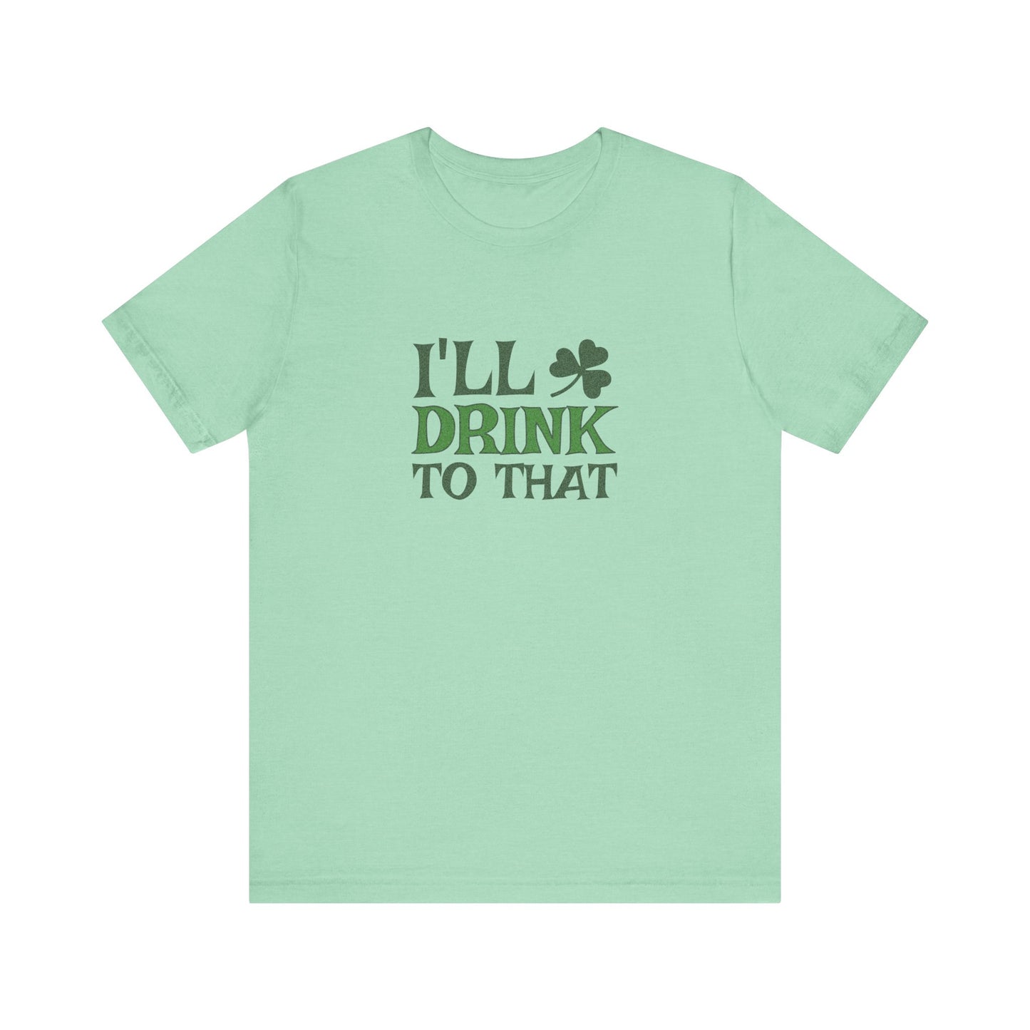I'll Drink to That — St. Patrick's Retro Tee (Light)