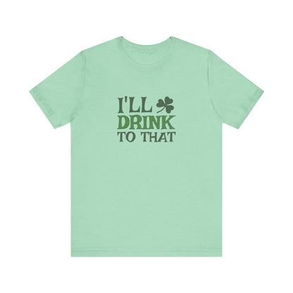 I'll Drink to That — St. Patrick's Retro Tee (Light)