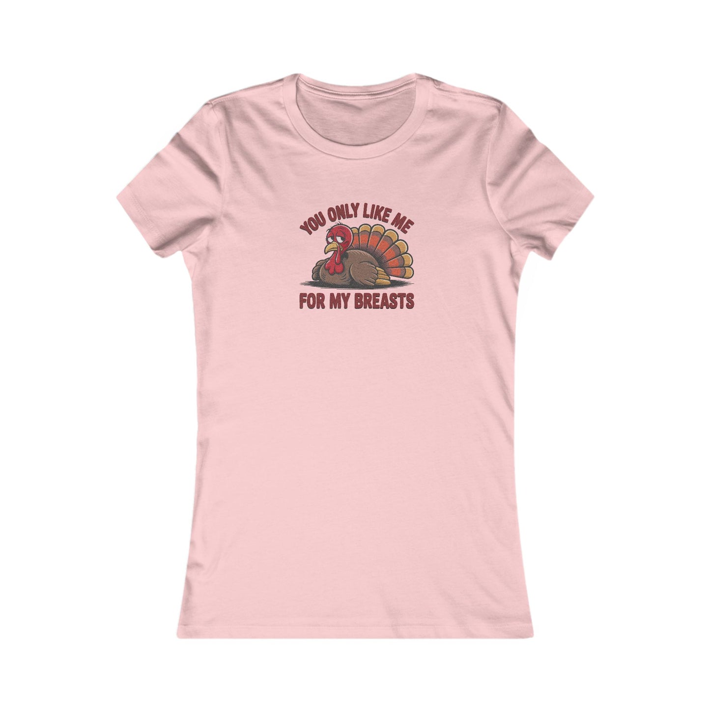 You Only Like Me for My Breasts — Thanksgiving Women's Tee (Light)