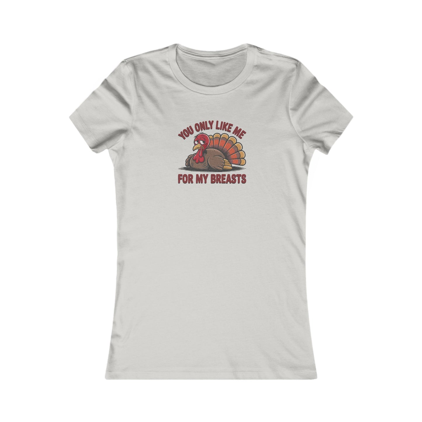 You Only Like Me for My Breasts — Thanksgiving Women's Tee (Light)