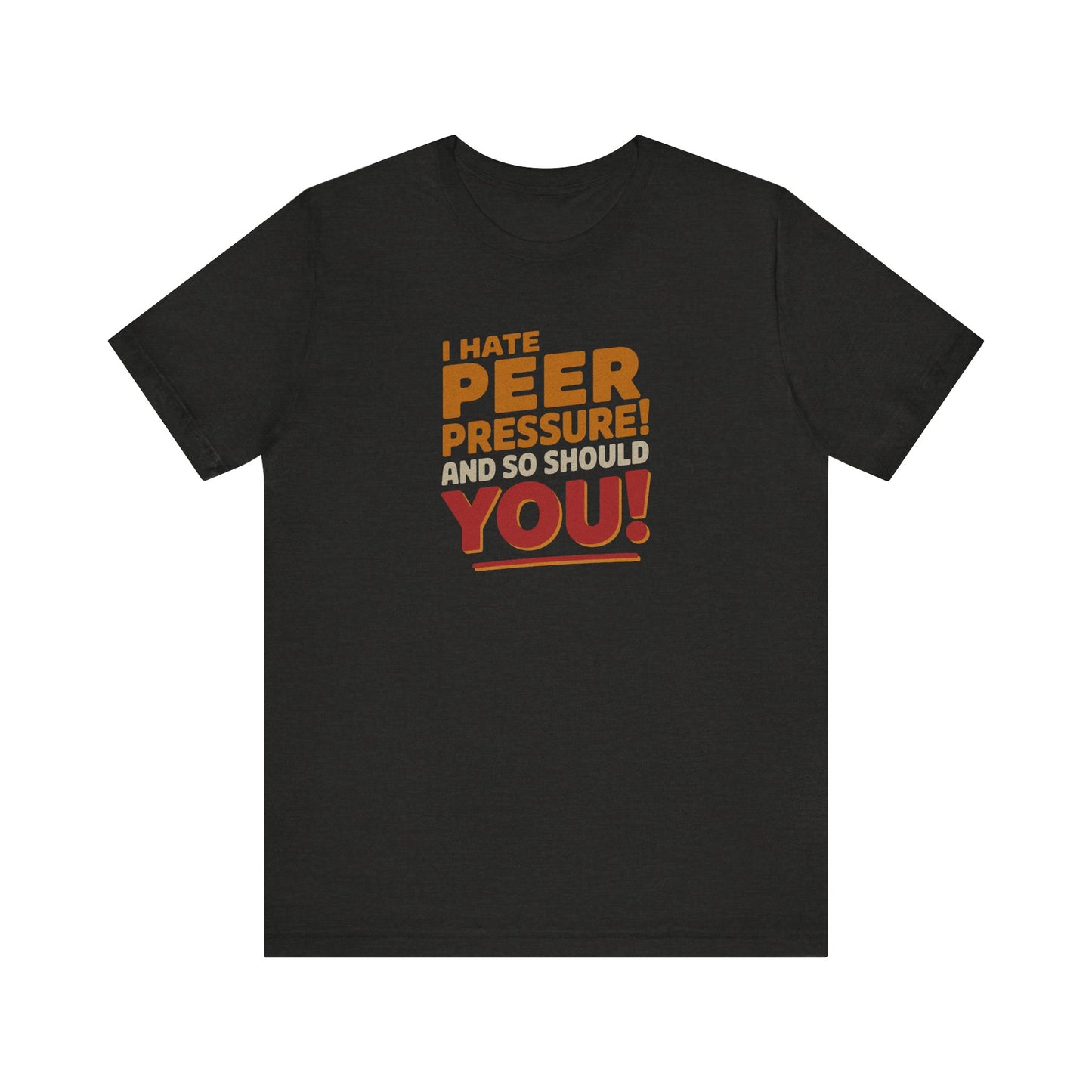I Hate Peer Pressure, And So Should You! — Retro Tee (Dark)